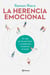 La herencia emocional - Un viaje por las emociones y su poder para transformar el mundo