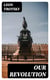 Our Revolution - Essays on Working-Class and International Revolution, 1904-1917