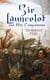 Sir Launcelot and His Companions - Arthurian Legends & Myths of the Greatest Knight of the Round Table