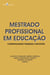 Mestrado profissional em educação - Compartilhando pesquisas e reflexões