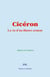 Cicéron - La vie d’un illustre orateur