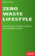 Zero-Waste-Lifestyle - Praktische Tipps, um Müll zu reduzieren und nachhaltiger zu leben.