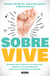 Sobrevive - Una guía para mejorar tus relaciones, emociones y pensamientos durante la crisis