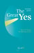 The Great Yes - How to Unleash the Meaning of Life
