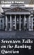 Seventeen Talks on the Banking Question - Between Uncle Sam and Mr. Farmer, Mr. Banker, Mr. Lawyer, Mr. Laboringman, Mr. Merchant, Mr. Manufacturer