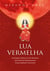 Lua Vermelha - As Energias Criativas do Ciclo Menstrual como Fonte de Empoderamento Sexual. Espiritual e Emocional