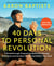 40 Days to Personal Revolution - A Breakthrough Program to Radically Change Your Body and Awaken the Sacred Within Your Soul
