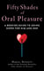 Fifty Shades of Oral Pleasure - A Bedside Guide to Going Down for Him and Her