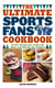 The Ultimate Sports Fans' Cookbook - Festive Recipes for Inside the Home and Outside the Stadium