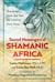 Sacred Messengers of Shamanic Africa - Teachings from Zep Tepi, the Land of First Time