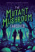 The Mutant Mushroom Takeover