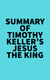 Summary of Timothy Keller's Jesus the King