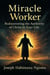 MIRACLE WORKER: Rediscovering the Authority of Christ in Your Life