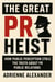 The Great PR Heist: How Public Perception Stole the Truth About Public Relations