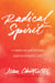 Radical Spirit - 12 Ways to Live a Free and Authentic Life