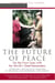 The Future of Peace - On The Front Lines with the World's Great Peacemakers
