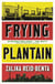 Frying Plantain - Longlisted for the Giller Prize 2019