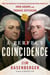 A Perfect Coincidence - The Extraordinary Friendship and Astonishing Deaths of John Adams and Thomas Jefferson