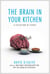 The Brain in Your Kitchen - A Collection of Essays on How What We Buy, Eat, and Experience Affects Our Brains