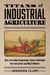 Titans of Industrial Agriculture - How a Few Giant Corporations Came to Dominate the Farm Sector and Why It Matters