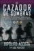 El cazador de sombras - Un agente de los Estados Unidos infiltra los mortales carteles criminales de México