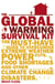 The Global Warming Survival Kit - The Must-have Guide To Overcoming Extreme Weather, Power Cuts, Food Shortages And Other Climate Change Disasters
