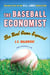 The Baseball Economist - The Real Game Exposed