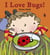 I Love Bugs!