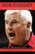 Bob Knight - The Unauthorized Biography