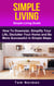 Simple Living: Simple Living Guide: How To Downsize, Simplify Your Life, Declutter Your Home and Be More Successful In Simple Steps