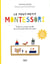Le tout-petit Montessori - Guide des parents pourfaire pousser une jeune plante curieuse et respons