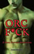 Orc F*ck: A Dark Fantasy Adventure