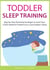 Toddler Sleep Training: Step-by-Step Parenting Strategies to Solve Your Child's Bedtime Problems for a Good Night's Sleep - Toddler Care Series, #3