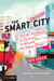 The Smart Enough City - Putting Technology in Its Place to Reclaim Our Urban Future