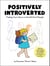 Positively Introverted - Finding Your Way in a World Full of People