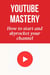 YouTube Mastery How to Start and Skyrocket Your Channel