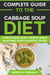 Complete Guide to the Cabbage Soup Diet: Lose Excess Body Weight While Enjoying Your Favorite Foods.