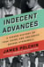 Indecent Advances - A Hidden History of True Crime and Prejudice Before Stonewall