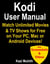 Kodi User Manual: Watch Unlimited Movies & TV shows for free on Your PC, Mac or Android Devices