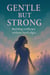 Gentle but Strong: Building Resilience Without Hard Edges