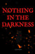 Nothing in the Darkness