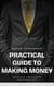 Practical Guide to Making Money: Strategies and Tips to Improve Your Finances - Money tips
