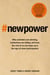 New Power - Why outsiders are winning, institutions are failing, and how the rest of us can keep up in the age of mass participation