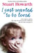 I Just Wanted to Be Loved - A boy eager to please. The man who destroyed his childhood. The love that overcame it.