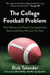 The College Football Problem - How Money and Power Corrupted the Game and How We Can Fix That
