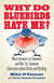 Why Do Bluebirds Hate Me? - More Answers to Common and Not-So-Common Questions about Birds and Birding