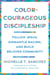Color-Courageous Discipleship - Follow Jesus, Dismantle Racism, and Build Beloved Community