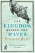 The Kingdom Beyond the Waves