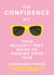 The Confidence Kit - Your Bullsh*t-Free Guide to Owning Your Fear