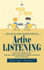 Active Listening: How to listen in a Distracted World to Build Trust (Improve Your Communication Skills, learn Useful Conversation Techniques and Develop Healthy Relationships)